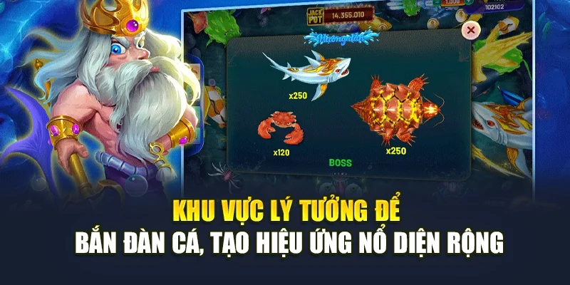 Khu vực lý tưởng để bắn đàn cá, tạo hiệu ứng nổ diện rộng